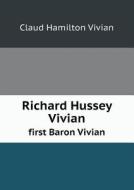 Richard Hussey Vivian First Baron Vivian di Claud Hamilton Vivian edito da Book On Demand Ltd.