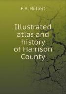 Illustrated Atlas And History Of Harrison County di F A Bulleit edito da Book On Demand Ltd.