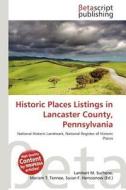 Historic Places Listings in Lancaster County, Pennsylvania edito da Betascript Publishing