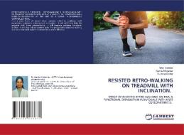 RESISTED RETRO-WALKING ON TREADMILL WITH INCLINATION. di Mitali Darekar, Asmita Moharkar, Sucheta Golhar edito da LAP LAMBERT Academic Publishing