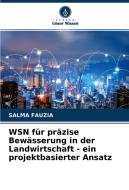 WSN für präzise Bewässerung in der Landwirtschaft - ein projektbasierter Ansatz di Salma Fauzia edito da Verlag Unser Wissen