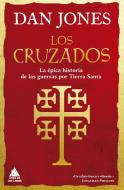 Los cruzados : la épica historia de las guerras por Tierra Santa di Dan Jones edito da Ático de los Libros 