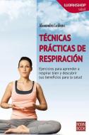 Tecnicas Practicas de Respiracion: Ejercicios Para Aprender a Respirar Bien y Descubrir Sus Beneficios Para La Salud di Alexandra LeBlanc edito da EDICIONES ROBINBOOK