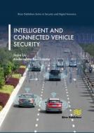 Intelligent and Connected Vehicle Security di Jiajia Liu, Abderrahim Benslimane edito da RIVER PUBL