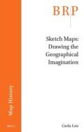 Sketch Maps. Drawing the Geographical Imagination di Carla Lois edito da BRILL ACADEMIC PUB