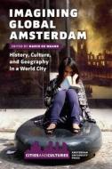 Imagining Global Amsterdam di Marco De Waard edito da Amsterdam University Press