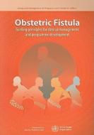 Obstetric Fistula: Guiding Principles for Clinical Management and Programme Development di L. De Bernis edito da WORLD HEALTH ORGN