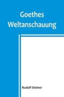 Goethes Weltanschauung di Rudolf Steiner edito da Alpha Editions