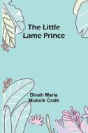 The Little Lame Prince di Dinah Maria Mulock Craik edito da Alpha Editions