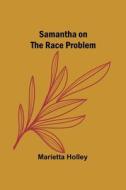 Samantha on the Race Problem di Marietta Holley edito da Alpha Editions