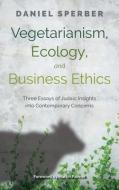 Vegetarianism, Ecology, and Business Ethics di Daniel Sperber edito da URIM PUBN