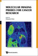 Molecular Imaging Probes For Cancer Research di Chen Xiaoyuan (Shawn) edito da World Scientific