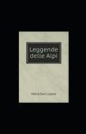 Leggende Delle Alpi di Maria Savi Lopez edito da Independently Published