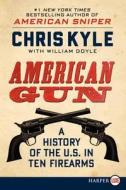 American Gun: A History of the U.S. in Ten Firearms di Chris Kyle, William Doyle edito da HARPERLUXE