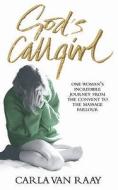 God's Callgirl di Carla Van Raay edito da Ebury Publishing