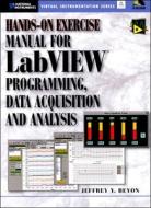 Hands-On Exercise Manual for LabVIEW Programming, Data Acquisition and Analysis [With CDROM] di Jeffrey Y. Beyon edito da Prentice Hall