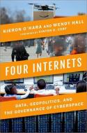 Four Internets: Data, Geopolitics, and the Governance of Cyberspace di Kieron O'Hara, Wendy Hall edito da OXFORD UNIV PR