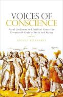 Voices of Conscience: Royal Confessors and Political Counsel in Seventeenth-Century Spain and France di Nicole Reinhardt edito da OXFORD UNIV PR