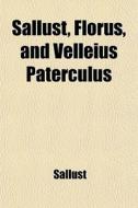 Sallust, Florus, And Velleius Paterculus di Sallust edito da General Books Llc