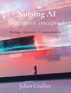 Nursing AI Programs Conceptual di Julien Coallier edito da Archetype Publishing