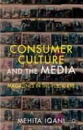 Consumer Culture and the Media di Mehita Iqani edito da Palgrave Macmillan