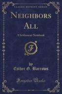 Neighbors All di Esther G Barrows edito da Forgotten Books