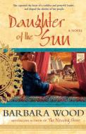 Daughter of the Sun: A Novel of the Toltec Empire di Barbara Wood edito da ST MARTINS PR 3PL
