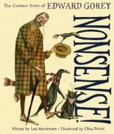 Nonsense! the Curious Story of Edward Gorey di Lori Mortensen edito da VERSIFY