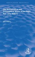 The Mathematical and Philosophical Works of the Right Rev. John Wilkins di John Wilkins edito da Taylor & Francis Ltd