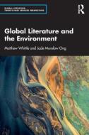 Global Literature And The Environment di Matthew Whittle, Jade Munslow Ong edito da Taylor & Francis Ltd