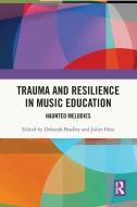 Trauma And Resilience In Music Education edito da Taylor & Francis Ltd