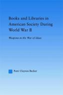 Books And Libraries In American Society During World War Ii di Patti Clayton Becker edito da Taylor & Francis Ltd