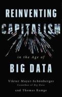 Reinventing Capitalism in the Age of Big Data di Viktor Mayer-Schonberger, Thomas Ramge edito da BASIC BOOKS
