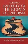 Handbook of the Indians of California di A. L. Kroeber edito da DOVER PUBN INC