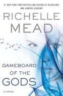 Gameboard Of The Gods di MEAD.RICHELLE edito da Dutton Books