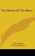 The Myths Of The Rhine di X. B. SAINTINE edito da Kessinger Publishing