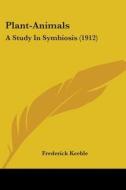 Plant-Animals: A Study in Symbiosis (1912) di Frederick Keeble edito da Kessinger Publishing