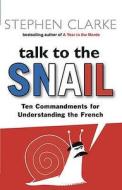 Talk to the Snail di Stephen Clarke edito da Transworld Publishers Ltd