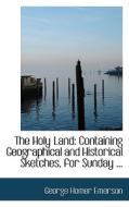 The Holy Land di George Homer Emerson edito da Bibliolife