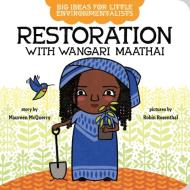 Big Ideas For Little Environmentalists: Restoration With Wangari Maathai di Maureen McQuerry edito da Penguin Putnam Inc