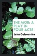 The Mob: A Play in Four Acts di J. E. Gallaher edito da LIGHTNING SOURCE INC