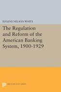 The Regulation and Reform of the American Banking System, 1900-1929 di Eugene Nelson White edito da Princeton University Press
