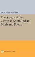 The King and the Clown in South Indian Myth and Poetry di David Dean Shulman edito da Princeton University Press