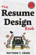 The Resume Design Book: How to Write a Resume in College & Influence Employers to Hire You [Color Edition] di Matthew T. Cross edito da Matthew\Cross