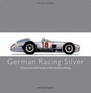 Drivers, Cars And Triumphs Of German Motor Racing di Karl Ludvigsen edito da Ian Allan Publishing
