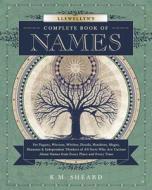 Llewellyn's Complete Book of Names: For Pagans, Wiccans, Druids, Heathens, Mages, Shamans & Independent Thinkers of All  di K. M. Sheard edito da LLEWELLYN PUB
