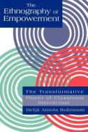 The Ethnography Of Empowerment: The Transformative Power Of Classroom interaction di Helja Antola Robinson edito da Routledge