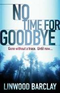 No Time For Goodbye di Linwood Barclay edito da Orion Publishing Co