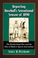 Peterson, S:  Reporting Baseball's Sensational Season of 189 di Scott D. Peterson edito da McFarland