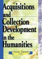 Acquisitions And Collection Development In The Humanities di Sally J Kenney, Helen Kinsella edito da Taylor & Francis Inc